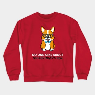 No One Asks About Schrodinger's Dog Crewneck Sweatshirt